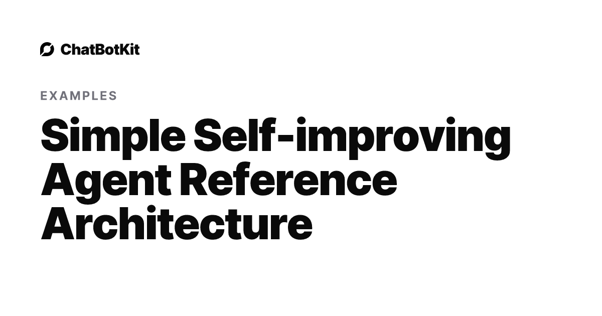 Simple Self-improving Agent Reference Architecture | AI ChatBot