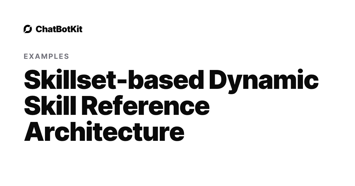 Skillset-based Dynamic Skill Reference Architecture | AI ChatBot
