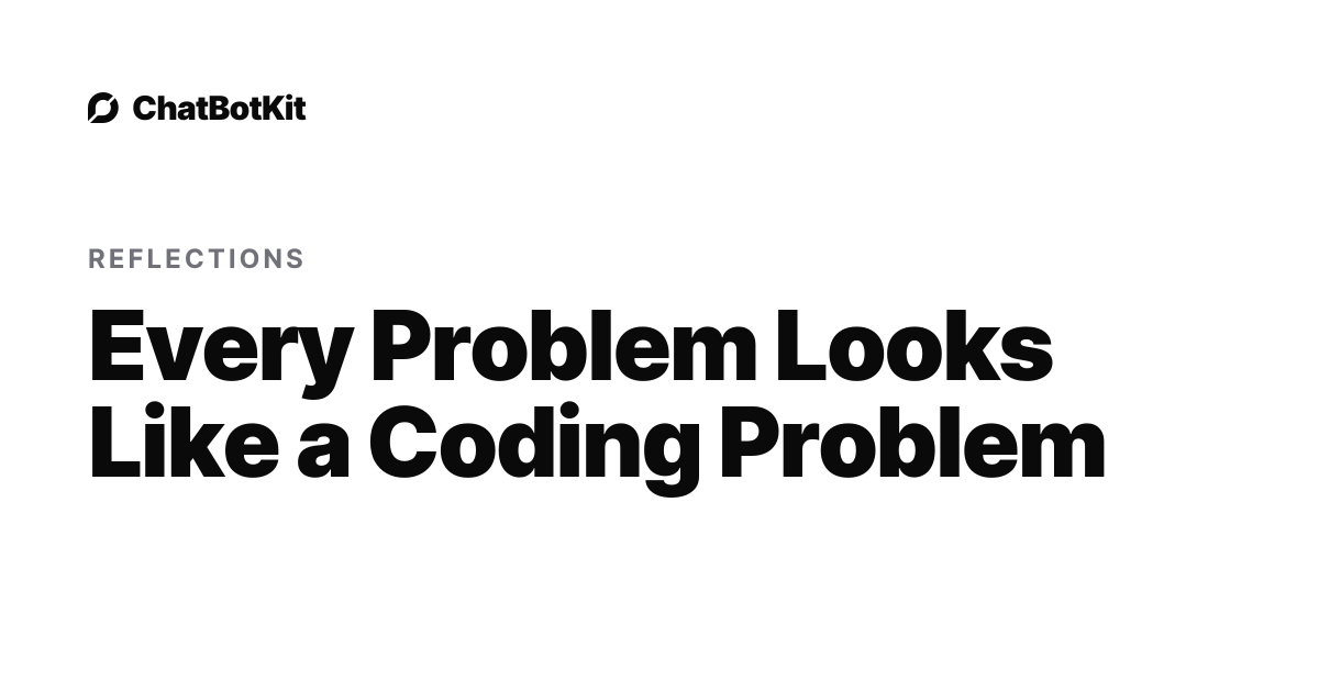 Every Problem Looks Like a Coding Problem