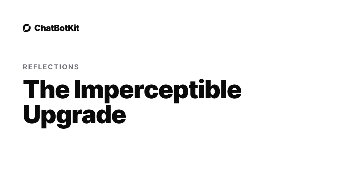 The Imperceptible Upgrade