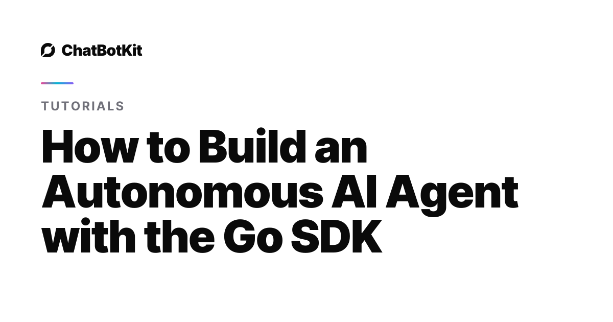 How to Build an Autonomous AI Agent with the Go SDK