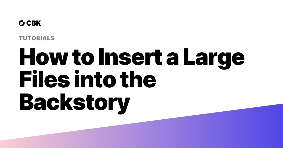 How to Insert a Large Files into the Backstory